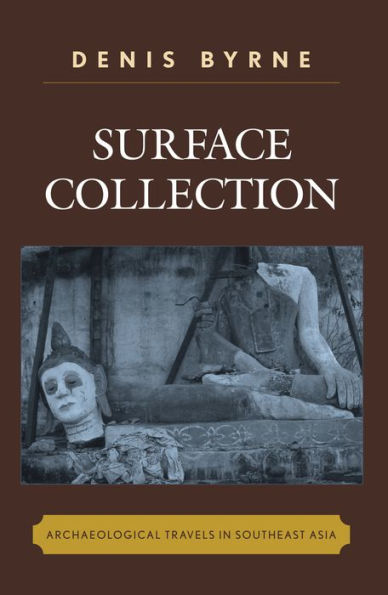 Surface Collection: Archaeological Travels in Southeast Asia