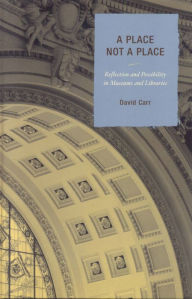 Title: A Place Not a Place: Reflection and Possibility in Museums and Libraries, Author: David Carr (4)