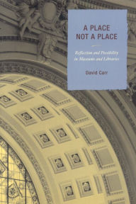 Title: A Place Not a Place: Reflection and Possibility in Museums and Libraries, Author: David Carr (4)