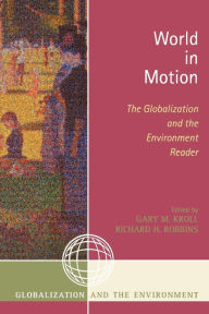 Title: World in Motion: The Globalization and the Environment Reader, Author: Gary M. Kroll