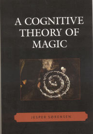 Title: A Cognitive Theory of Magic, Author: Jesper Sørensen