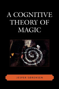 Title: A Cognitive Theory of Magic, Author: Jesper Sørensen