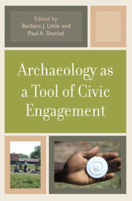 Title: Archaeology as a Tool of Civic Engagement, Author: Barbara J. Little