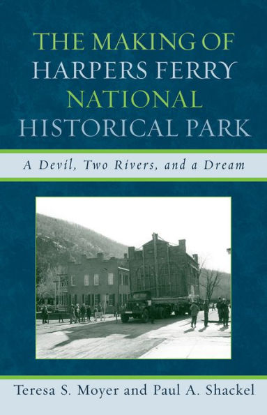 The Making of Harpers Ferry National Historical Park: A Devil, Two Rivers, and a Dream / Edition 1