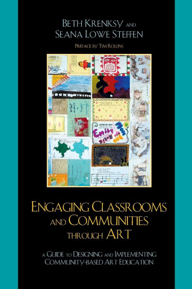 Engaging Classrooms and Communities through Art: The Guide to Designing and Implementing Community-Based Art Education
