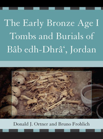 The Early Bronze Age I Tombs and Burials of Bâb Edh-Dhrâ', Jordan