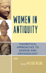 Title: Women in Antiquity: Theoretical Approaches to Gender and Archaeology, Author: Sarah Milledge Nelson