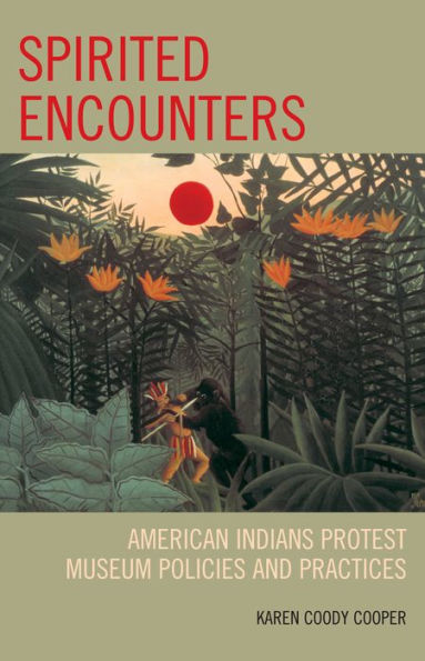 Spirited Encounters: American Indians Protest Museum Policies and Practices / Edition 1