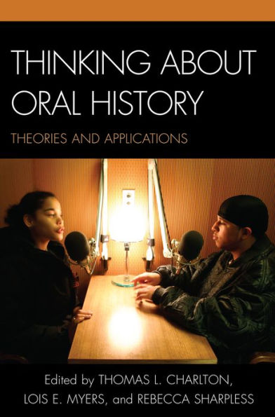 Thinking about Oral History: Theories and Applications / Edition 1