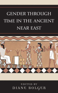 Title: Gender Through Time in the Ancient Near East, Author: Diane Bolger