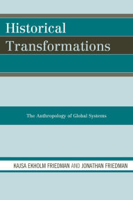 Title: Historical Transformations: The Anthropology of Global Systems, Author: Jonathan Friedman