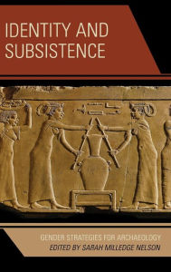 Title: Identity and Subsistence: Gender Strategies for Archaeology, Author: Sarah Milledge Nelson