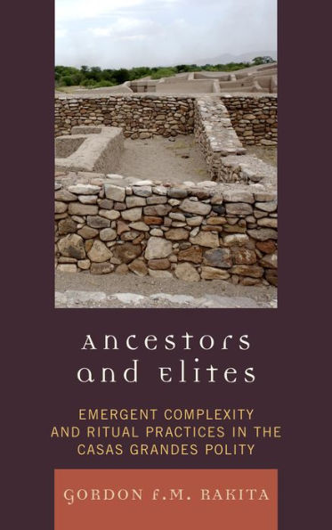 Ancestors and Elites: Emergent Complexity Ritual Practices the Casas Grandes Polity