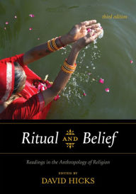 Title: Ritual and Belief: Readings in the Anthropology of Religion / Edition 3, Author: David Hicks