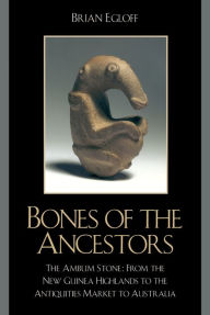 Title: Bones of the Ancestors: The Ambum Stone, Author: Brian Egloff