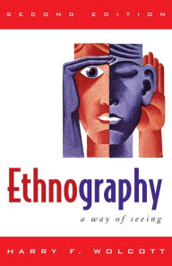 Title: Ethnography: A Way of Seeing / Edition 2, Author: Harry F. Wolcott