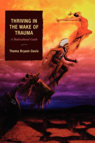 Title: Thriving in the Wake of Trauma: A Multicultural Guide, Author: Thema Bryant-Davis