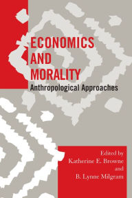 Title: Economics and Morality: Anthropological Approaches, Author: Katherine E. Browne