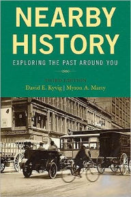 Title: Nearby History: Exploring the Past Around You / Edition 3, Author: David E. Kyvig