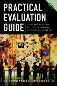 Title: Practical Evaluation Guide: Tools for Museums and Other Informal Educational Settings / Edition 2, Author: Judy Diamond