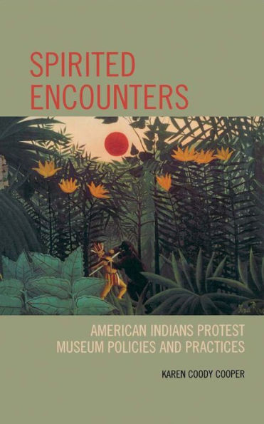 Spirited Encounters: American Indians Protest Museum Policies and Practices