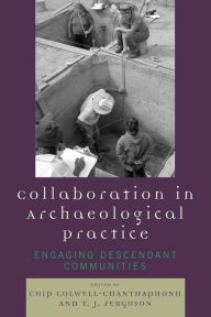 Title: Collaboration in Archaeological Practice: Engaging Descendant Communities, Author: Chip Colwell-Chanthaphonh