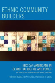 Title: Ethnic Community Builders: Mexican-Americans in Search of Justice and Power, Author: Francisco Jimenez