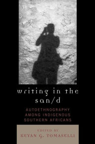 Title: Writing in the San/d: Autoethnography among Indigenous Southern Africans, Author: Keyan G. Tomaselli