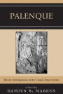 Palenque: Recent Investigations at the Classic Maya Center