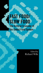 Title: Fast Food/Slow Food: The Cultural Economy of the Global Food System, Author: Richard Wilk Indiana University