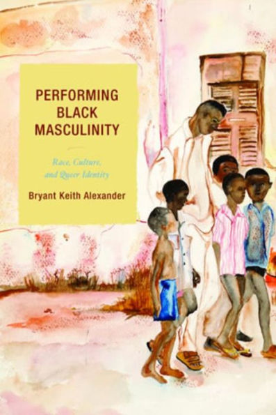 Performing Black Masculinity: Race, Culture, and Queer Identity