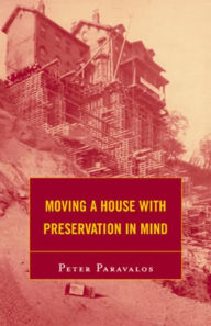 Title: Moving a House with Preservation in Mind, Author: Peter Paravalos