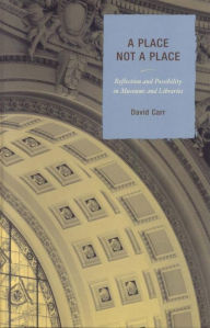 Title: A Place Not a Place: Reflection and Possibility in Museums and Libraries, Author: David Carr (4)