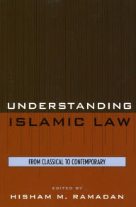 Title: Understanding Islamic Law: From Classical to Contemporary, Author: Hisham M. Ramadan