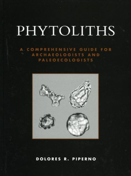 Phytoliths: A Comprehensive Guide for Archaeologists and Paleoecologists