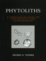 Phytoliths: A Comprehensive Guide for Archaeologists and Paleoecologists