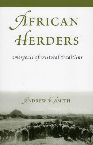 Title: African Herders: Emergence of Pastoral Traditions, Author: Andrew B. Smith