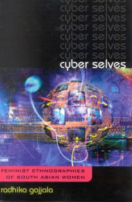 Title: Cyber Selves: Feminist Ethnographies of South Asian Women, Author: Radhika Gajjala