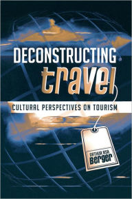 Title: Deconstructing Travel: Cultural Perspectives on Tourism, Author: Arthur Asa Berger