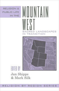 Title: Religion and Public Life in the Mountain West: Sacred Landscapes in Transition, Author: Mark Silk