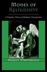 Title: Modes of Religiosity: A Cognitive Theory of Religious Transmission, Author: Harvey Whitehouse