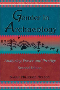 Title: Gender in Archaeology: Analyzing Power and Prestige, Author: Sarah Milledge Nelson