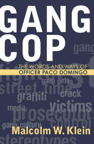 Title: Gang Cop: The Words and Ways of Officer Paco Domingo, Author: Malcolm W. Klein