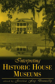 Title: Interpreting Historic House Museums, Author: Jessica Foy Donnelly