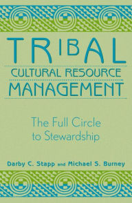Title: Tribal Cultural Resource Management: The Full Circle to Stewardship, Author: Darby C. Stapp