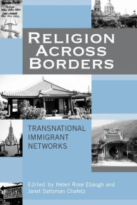Title: Religion Across Borders: Transnational Immigrant Networks, Author: Helen Rose Ebaugh University of Houston