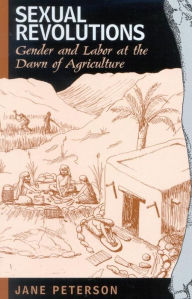 Title: Sexual Revolutions: Gender and Labor at the Dawn of Agriculture, Author: Jane Peterson
