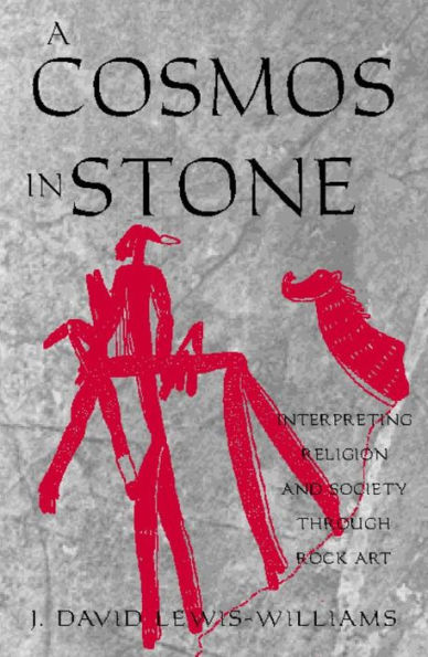 A Cosmos in Stone: Interpreting Religion and Society Through Rock Art