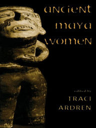 Title: Ancient Maya Women, Author: Traci Ardren
