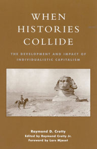 Title: When Histories Collide: The Development and Impact of Individualistic Capitalism, Author: Raymond D. Crotty